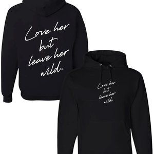 Love Her But Leave Her Wild . Unisex Hoodie